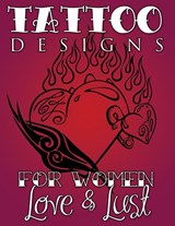 Tattoo Designs for Women (Love & Lust) - Speedy Publishing LLC - 9781632874047