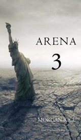 Arena 3 (Book #3 in the Survival Trilogy) - RICE,  Morgan - 9781632915702