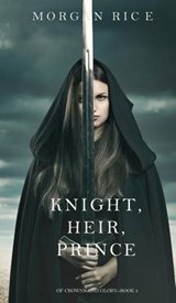 Knight, Heir, Prince (Of Crowns and Glory-Book 3) - RICE,  Morgan - 9781632918659