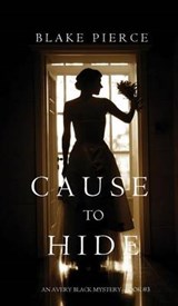 Cause to Hide (An Avery Black Mystery-Book 3) - PIERCE,  Blake - 9781632919076