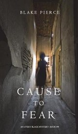 Cause to Fear (An Avery Black Mystery-Book 4) - PIERCE,  Blake - 9781632919502