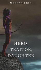 Hero, Traitor, Daughter (of Crowns and Glory-Book 6) - RICE,  Morgan - 9781632919908
