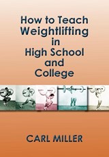 How to Teach Weightlifting in High School and College - Carl Miller - 9781632932662