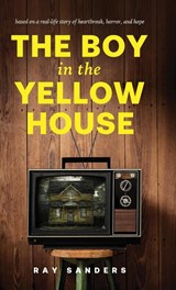 The Boy in the Yellow House - Ray Sanders - 9781632968067