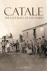 Catale - The Last Rites of Faye Baird - Nova Space - 9781633023482