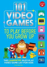 101 Video Games to Play Before You Grow Up - Ben Bertoli - 9781633223851