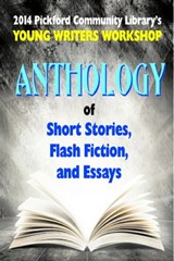 2014 Pickford Community Library's Young Writers Workshop Anthology of Short Stories, Flash Fiction, and Essays - Pickford Community Library Young Writers Workshop - 9781633240025