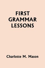 First Grammar Lessons (Yesterday's Classics) - Charlotte M. Mason - 9781633342460