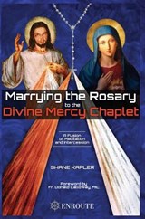 Marrying the Rosary to the Divine Mercy Chaplet - Shane Kapler - 9781633371491