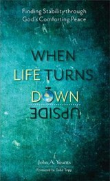 When Life Turns Upside Down: Finding Stability Through God's Comforting Peace - YOUNTS,  John A. - 9781633422070
