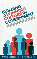 Building a Winning Culture In Government - Patrick R. Leddin ; Shawn D. Moon ; Patrick Leddin - 9781633537651