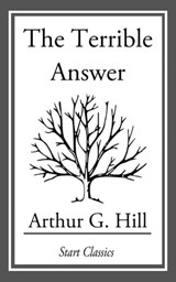 The Terrible Answer - Arthur G. Hill - 9781633550643