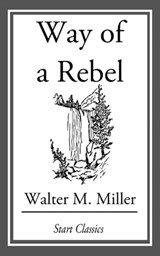 Way of a Rebel - Walter M. Miller - 9781633554610