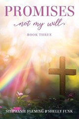 PROMISES- NOT MY WILL - Stephanie Fleming ; Shelly Funk - 9781633574786
