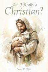 Am I Really a Christian - James E Kifer - 9781633574809