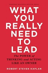 What You Really Need to Lead - Robert S. Kaplan - 9781633690554