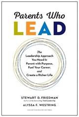 Parents Who Lead - Stewart D. Friedman ; Alyssa F. Westring - 9781633696501