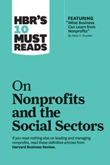 HBR's 10 Must Reads on Nonprofits and the Social Sectors (featuring "What Business Can Learn from Nonprofits" by Peter F. Drucker) - Harvard Business Review ; Peter F. Drucker ; Sheryl K. Sandberg ; Muhammad Yunus - 9781633696907