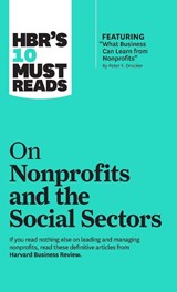 HBR's 10 Must Reads on Nonprofits and the Social Sectors (featuring "What Business Can Learn from Nonprofits" by Peter F. Drucker) - Harvard Business Review ; Peter F. Drucker ; Sheryl K. Sandberg ; Muhammad Yunus - 9781633696921