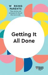 Getting It All Done (HBR Working Parents Series) - Harvard Business Review ; Daisy Dowling ; Bruce Feiler ; Stewart D. Friedman ; Whitney Johnson - 9781633699779