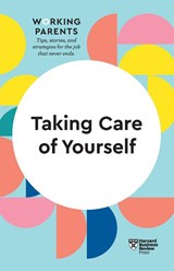 Taking Care of Yourself (HBR Working Parents Series) - Harvard Business Review ; Daisy Dowling ; Stewart D. Friedman ; Scott Behson - 9781633699786