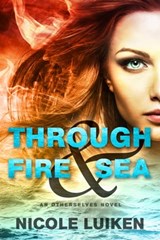 Through Fire & Sea - Nicole Luiken - 9781633752658