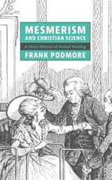 Mesmerism and Christian Science - Frank Podmore - 9781633917620
