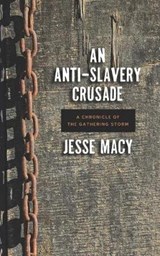The Anti-Slavery Crusade - Jesse Macy - 9781633917668