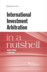 International Investment Arbitration in a Nutshell - Franco Ferrari ; D. Brian King ; Domenico  Di Pietro ; C. Ryan Reetz ; Friedrich Rosenfeld ; Monique Sasson - 9781634596527