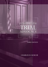 Fundamental Trial Advocacy - Charles H. Rose III - 9781634598286