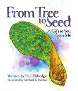 From Tree to Seed: A Gift to You from Me - Phil Eldredge - 9781634893152