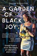 A Garden of Black Joy: Global Poetry from the Edges of Liberation and Living - Keno Evol - 9781634893206