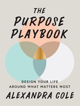 The Purpose Playbook: Design Your Life Around What Matters Most - Alexandra Cole - 9781634893381