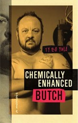 Chemically Enhanced Butch: A Memoir - Ty Bo Yule - 9781634893442