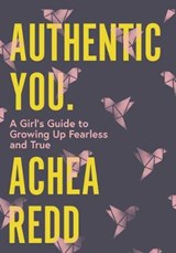 Authentic You: A Girl's Guide to Growing Up Fearless and True - REDD,  Achea - 9781634893619