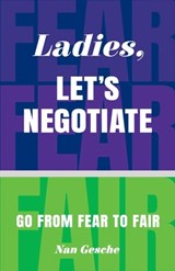 Ladies, Let's Negotiate: Go from Fear to Fair - Nan Gesche - 9781634898447