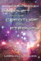 Prophet and the Creature from Eternity - Marshall S Thomas - 9781634910057