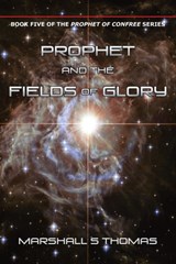 Prophet and the Fields of Glory - Marshall S Thomas - 9781634919012