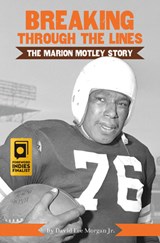 Breaking Through the Lines: The Marion Motley Story - David Lee Morgan Jr - 9781634947534