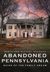 Abandoned Pennsylvania: Ruins of the Family Dream