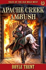 Apache Creek Ambush - Doyle Trent - 9781635295474