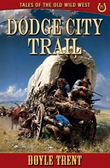 Dodge City Trail - Doyle Trent - 9781635295627
