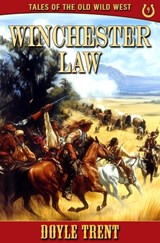Winchester Law: Tales of the Old Wild West - Book 9 - Doyle Trent - 9781635296150