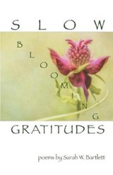 Slow Blooming Gratitudes - Sarah Bartlett - 9781635341997