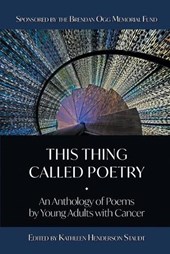 This Thing Called Poetry: : An Anthology of Poems by Young Adults with Cancer