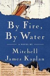 By Fire, By Water - Mitchell James Kaplan - 9781635424003