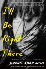 I'll Be Right There - Kyung-Sook Shin ; Sora Kim-Russell - 9781635425031