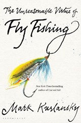 The Unreasonable Virtue of Fly Fishing - Mark Kurlansky - 9781635573077