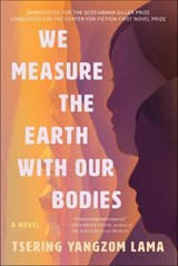 We Measure the Earth with Our Bodies - Tsering Yangzom Lama - 9781635576429