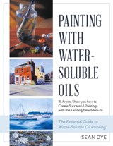 Painting with Water-Soluble Oils (Latest Edition) - Sean Dye - 9781635618662